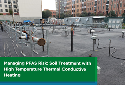 Managing PFAS Risk: Soil Treatment with High Temperature Thermal Conductive Heating